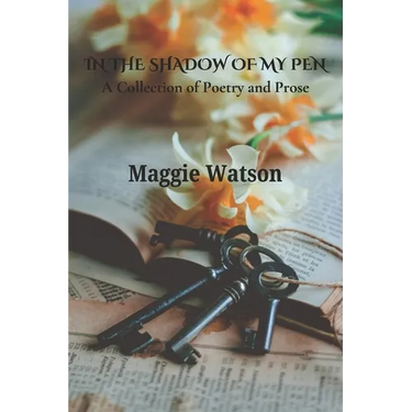 In the Shadow of my Pen: A Collection of Poetry and Prose