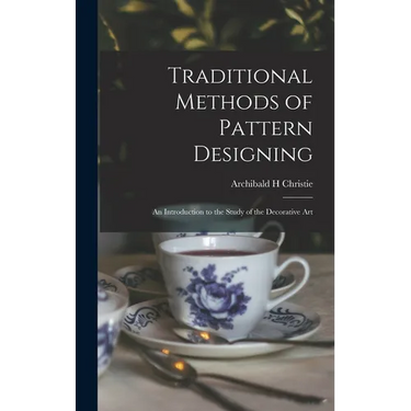 Traditional Methods of Pattern Designing; an Introduction to the Study of the Decorative Art