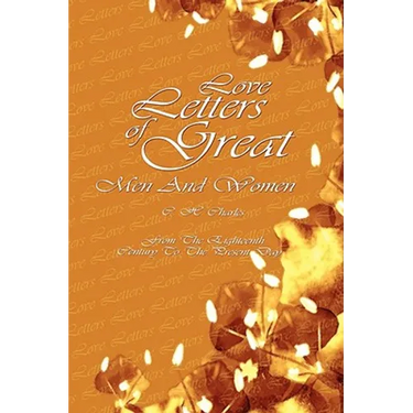 Love Letters Of Great Men And Women: From The Eighteenth Century To The Present Day