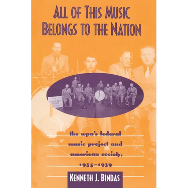 All of This Music Belongs to the Nation: The Wpa's Federal Music Project and American Society