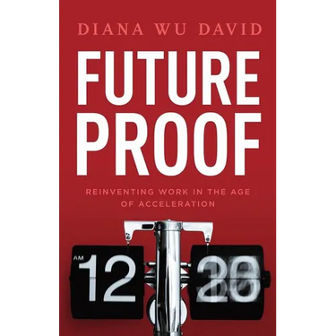 Future Proof: Reinventing Work in the Age of Acceleration