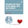 Teaching Life Skills in the Liberal Arts and Sciences: Preparing Students for Success Beyond the Classroom