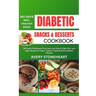 Diabetic Snacks and Desserts Cookbook: 365 Days of Delicious of Low-Carb, Low-Calorie, High-Fiber, zero sugar recipes for Type 1, Type 2, Gestational,