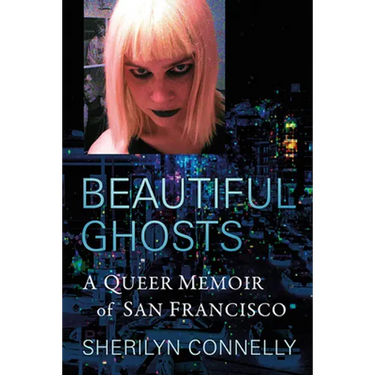 Beautiful Ghosts: A Queer Memoir of San Francisco