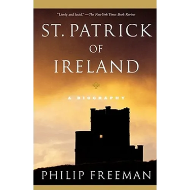 St. Patrick of Ireland: A Biography