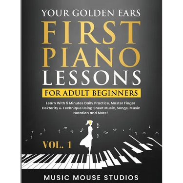 Your Golden Ears: First Piano Lessons for Adult Beginners Vol. 1, 2nd Edition: First Piano Lessons for Adult Beginners, Volume 2 Learn With 5 Minutes