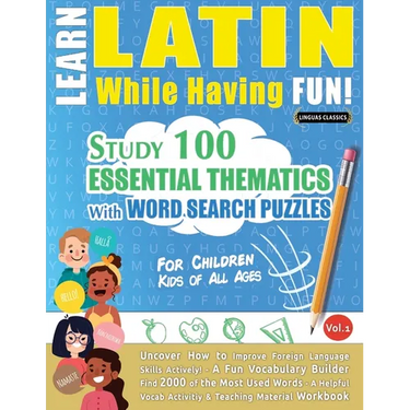 Learn Latin While Having Fun! - For Children: KIDS OF ALL AGES - STUDY 100 ESSENTIAL THEMATICS WITH WORD SEARCH PUZZLES - VOL.1 - Uncover How to Impro