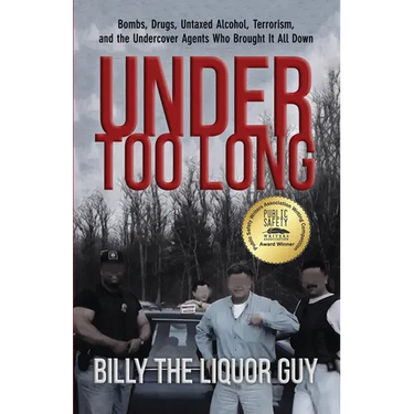 Under Too Long: Bombs, Drugs, Untaxed Alcohol, Terrorism, And The Undercover Agents Who Brought It All Down