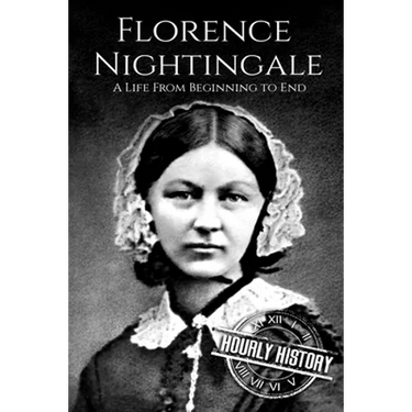 Florence Nightingale: A Life From Beginning to End