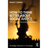 How to Think Better About Social Justice: Why Good Sociology Matters
