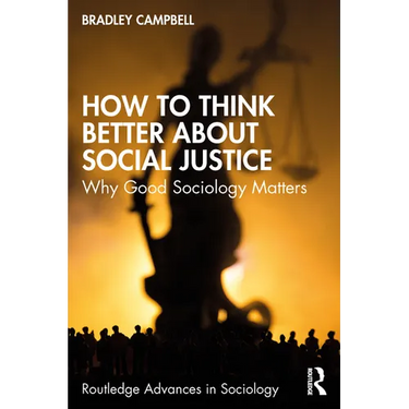 How to Think Better About Social Justice: Why Good Sociology Matters