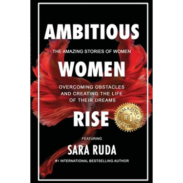 Ambitious Women Rise: The Amazing Stories of Women Overcoming Obstacles and Creating the Life of their Dreams