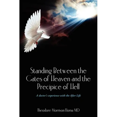 Standing Between the Gates of Heaven and the Precipice of Hell: A doctor's experience with the After Life