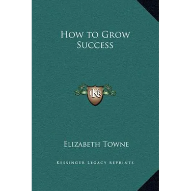 How to Grow Success