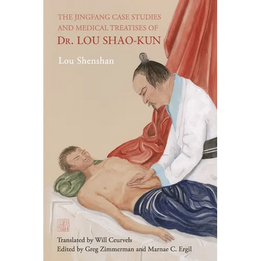 The Jingfang Case Studies and Medical Treatises of Dr. Lou Shao-kun
