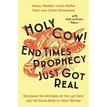 Holy Cow! End Times Prophecy Just Got Real: Decoding the Mysteries of the Last Days and the Good News of Jesus' Return
