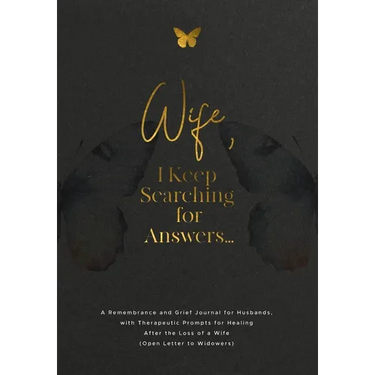 Wife, I Keep Searching for Answers...: A Remembrance and Grief Journal for Husbands, with Therapeutic Prompts for Healing after the Loss of a Wife (Op