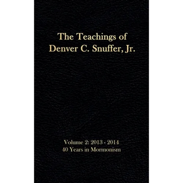 The Teachings of Denver C. Snuffer, Jr. Volume 2: 40 Years in Mormonism 2013-2014: Reader's Edition Hardback, 6 x 9 in.