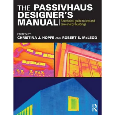 The Passivhaus Designer's Manual: A technical guide to low and zero energy buildings