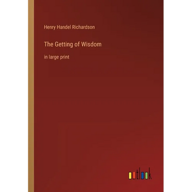 The Getting of Wisdom: in large print
