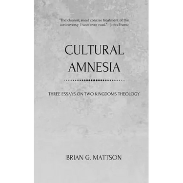 Cultural Amnesia: Three Essays on Two Kingdoms Theology
