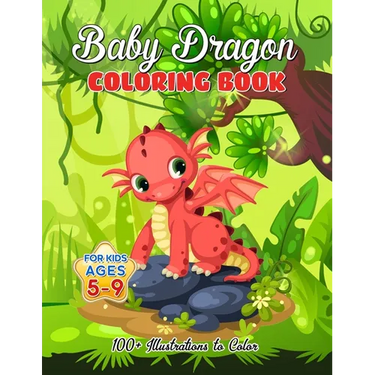 Baby Dragon Coloring Book for Kids ages 5-9: Over 100 Illustrations, Super Cute Dragon Coloring Book - Awesome Gift for All Dragon Fans ages 5 and Up
