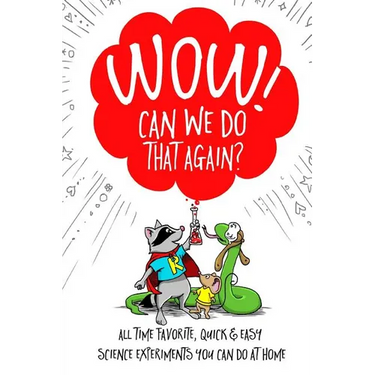 WOW! Can We Do That Again?: All Time Favorite Quick and Easy Science Experiments You Can Do At Home