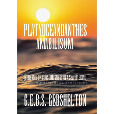 Platyoceandanthes amabilisum (Streams of Consciousness in a Sea of Being): Or In a Constant State of Flux, and yet Unmoving