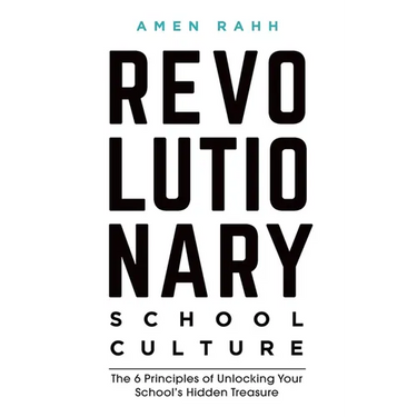Revolutionary School Culture: The 6 Principles of Unlocking Your School's Hidden Treasure