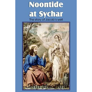 Noontide at Sychar, a New Testament Chapter in Providence and Grace