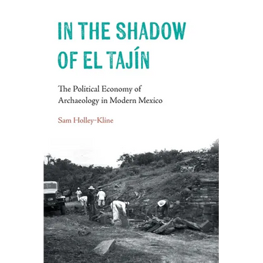 In the Shadow of El Tajín: The Political Economy of Archaeology in Modern Mexico