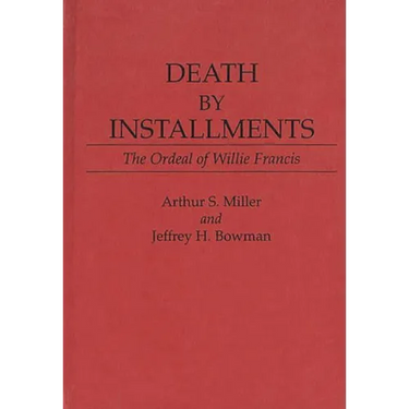 Death by Installments: The Ordeal of Willie Francis