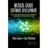 Medical-Grade Software Development: How to Build Medical-Device Products That Meet the Requirements of IEC 62304 and ISO 13485