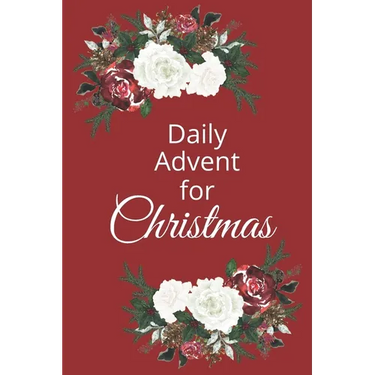 Daily Advent for Christmas: 25 days of Devotion, Gratitude and Prayer