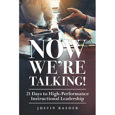 Now We're Talking: 21 Days to High-Performance Instructional Leadership (Making Time for Classroom Observation and Teacher Evaluation)