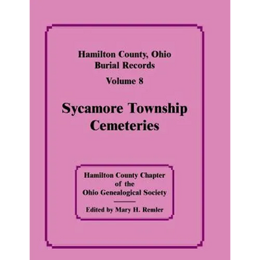 Hamilton County, Ohio Burial Records, Volume 8: Sycamore Township Cemeteries