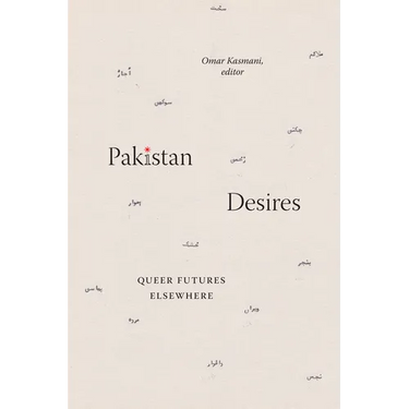 Pakistan Desires: Queer Futures Elsewhere