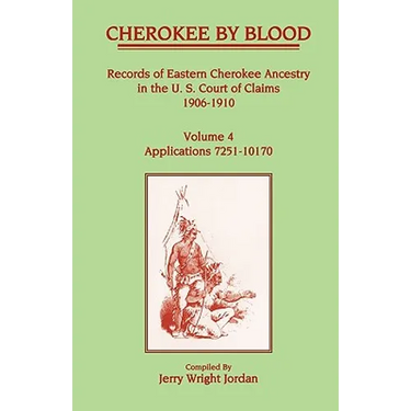 Cherokee by Blood: Volume 4, Records of Eastern Cherokee Ancestry in the U.S. Court of Claims 1906-1910, Applications 7251-10170