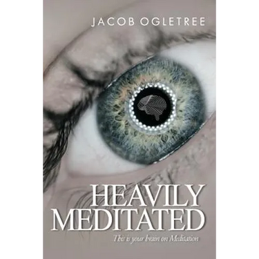 Heavily Meditated: This is your brain on meditation
