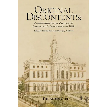 Original Discontents: Commentaries on the Creation of Connecticut's Constitution of 1818