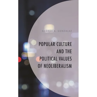 Popular Culture and the Political Values of Neoliberalism