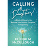 Calling All Daughters!: A Biblical Blueprint to Restore Your Mother-Daughter Relationship