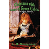 Christmas with Anne of Green Gables and Other Stories: Twelve Classic Christmas Stories by the Author of Anne of Green Gables