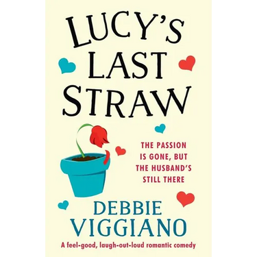 Lucy's Last Straw: A feel good, laugh out loud romantic comedy