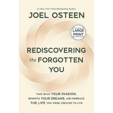 Rediscovering the Forgotten You: Take Back Your Passion, Reignite Your Dreams, and Embrace the Life You Were Created to Live