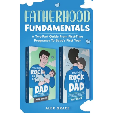 Fatherhood Fundamentals: A Two-Part Guide from First-Time Pregnancy to Baby's First Year