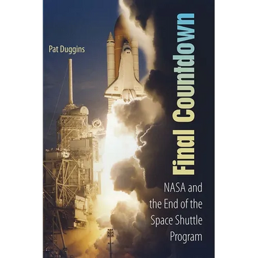 Final Countdown: NASA and the End of the Space Shuttle Program
