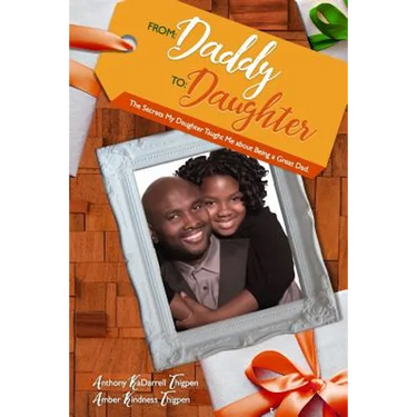 From: Daddy To: Daughter: The Secrets My Daughter Taught Me About Being A Great Dad