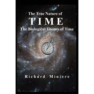 The True Nature of Time: The Biological Theory of Time