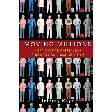 Moving Millions: How Coyote Capitalism Fuels Global Immigration